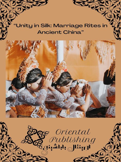 Title details for Unity in Silk Marriage Rites in Ancient China by Oriental Publishing - Available
